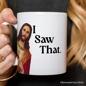 Jesus Funny Mug I Saw That