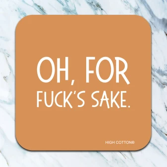 Coaster Funny Oh Fer Fucks Sake