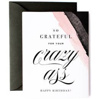 Card, Birthday Grateful For Your Crazy Ass  Card, Birthday Grateful For Your Crazy Ass