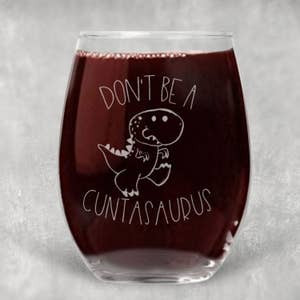 Glass, Don’t Be A Cuntasaurus  21 oz. Wine Drink