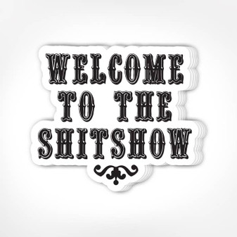 Sticker, Welcome To The Shitshow  Sticker, Welcome To The Shitshow