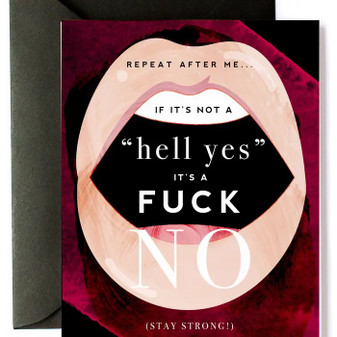 Card, Repeat After Me, If It’s Not A Hell Yes, It’s A Fuck No, Stay Strong