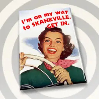 Magnet, I’m On My Way To Skankville, Get In