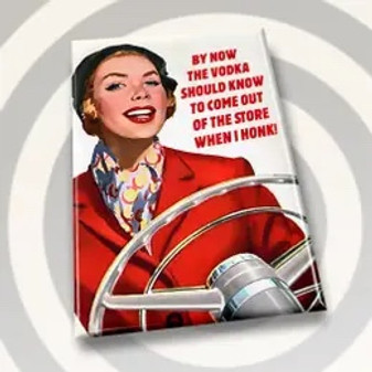 Magnet, By Now, Vodka Should Come Out Of The Store When I Honk