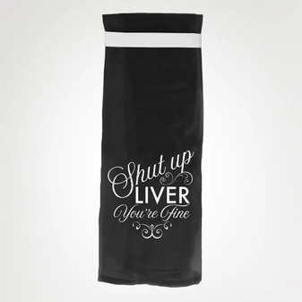 Towel, Dish Hand Shut Up Liver You’re Fine Towel, Dish Hand Shut Up Liver You’re Fine