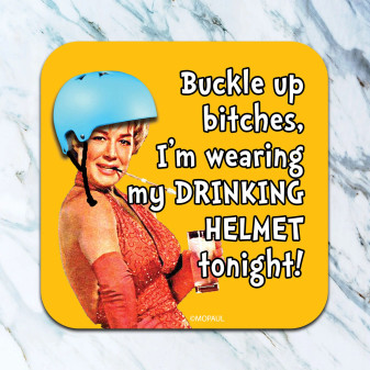 Coaster, Buckle Up Bitches, I’ve Got My Drinking Helmet On Tonight