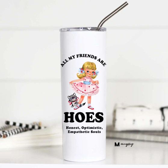 Mug, Thermal Stainless Steel 20oz All My Friends Are Hoes USA Made