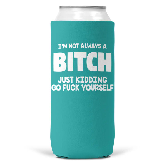 Can Koozie, Slim Can I’m Not Always A Bitch Just Kidding Go Fuck Yourself Turquoise  Can Koozie, Slim Can I’m Not Always A Bitch Just Kidding Go Fuck Yourself Turquoise