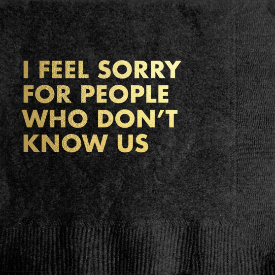 Napkins Funny I Feel Sorry For People Who Dont Know Us Napkins Funny I Feel Sorry For People Who Dont Know Us