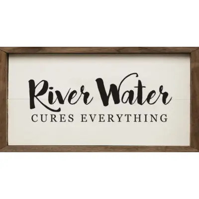 River Water Cures Everything Wooden Picture