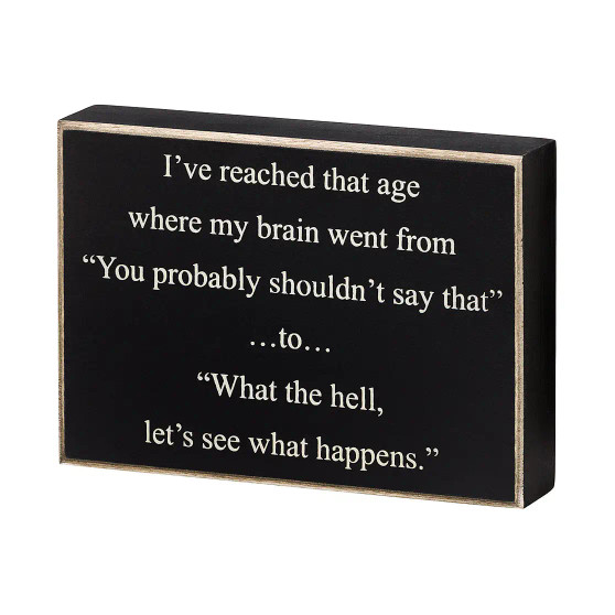 Wood Box Art Sign I’ve Reached That Age…l.