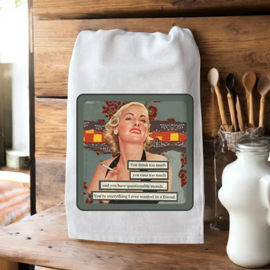 Kitchen Hand Towel You Drink To Much, You Cuss To Much etc