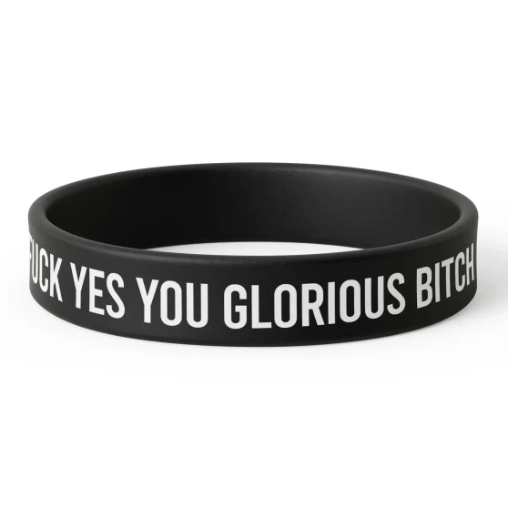 Bracelet Silicon Fuck Yes You Glorious Bitch Black White