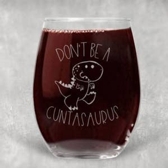 Glass, Don’t Be A Cuntasaurus  21 oz. Wine Drink Glass, Don’t Be A Cuntasaurus  21 oz. Wine Drink