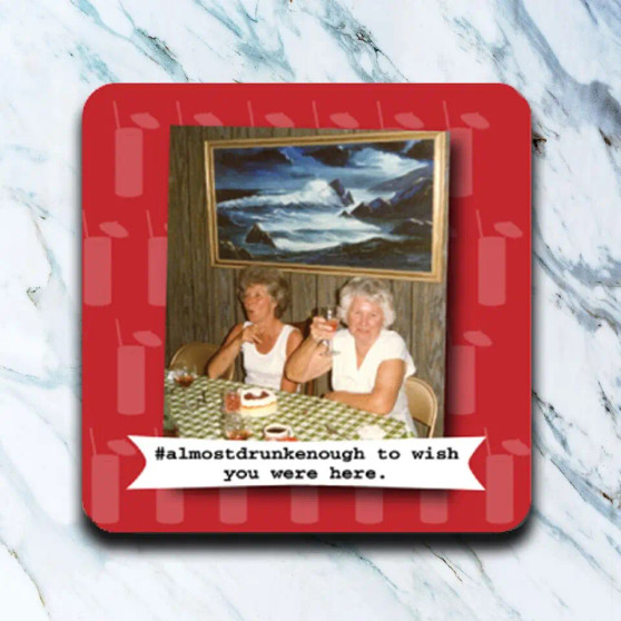 Coaster, Almost Drunk Enough to Wish You Were Here Coaster, Almost Drunk Enough to Wish You Were Here