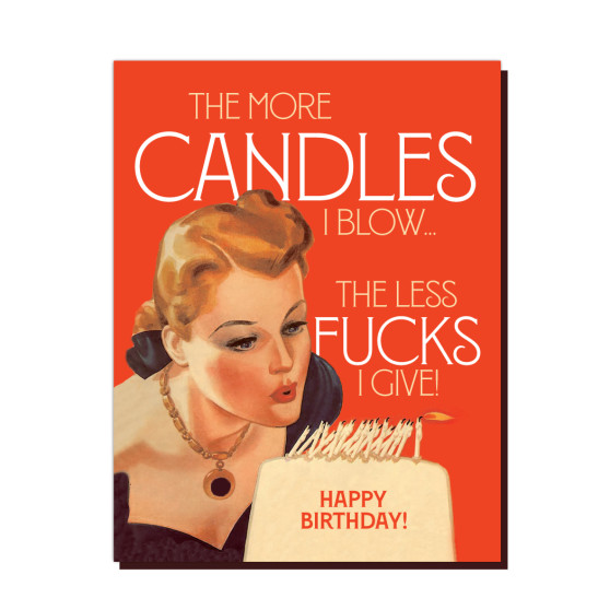 Card, Happy Birthday The More Candles I Blow The Less Fucks ..