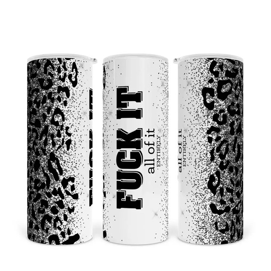 Tumbler, Insulated Fuck It All Of It Entirely 