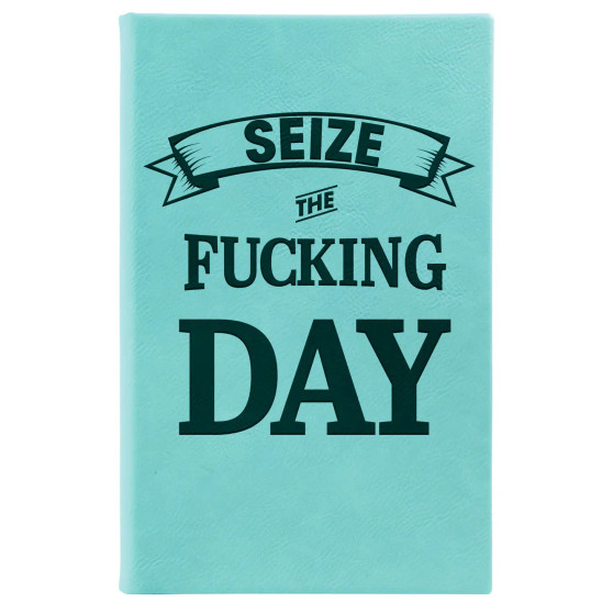 Journal, Seize The Fucking Day