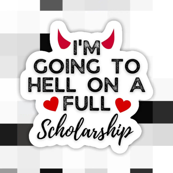 Sticker, I’m Going To Hell On A Full Scholarship   Sticker, I’m Going To Hell On A Full Scholarship