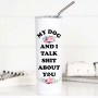 Mug, Thermal Stainless Steel My Dog & I Talk Shit About You 20oz