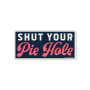 Sticker, Shit Your Pie Hole