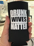 Can Cooler Koozie, Can Tall Cooler Drunk Wives Matter Black Can Cooler Koozie, Can Tall Cooler Drunk Wives Matter Black