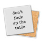 Coaster, Ceramic Funny Don’t Fuck Up The Table Coaster, Ceramic Funny Don’t Fuck Up The Table