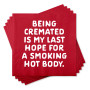 Napkins Funny Cremation My Last Chance Of Of A Smoking Hot  Body 