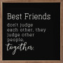 Wall Art Box Sign Best Friends Don’t Judge Each Other, They Judge People Together