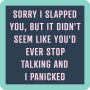 Coaster Funny Sorry I Slapped You, I Panicked..l