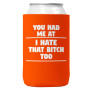 Can Koozie You Had Me At I Hate That Bitch Too Orange 12oz
