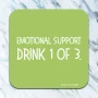 Coaster Funny Emotional Support Drink 1 of 3 