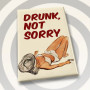 Magnet, Drunk Not Sorry Magnet, Drunk Not Sorry