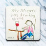 Coaster, My Mom Likes Drinking Wine