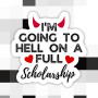 Sticker, I’m Going To Hell On A Full Scholarship   Sticker, I’m Going To Hell On A Full Scholarship