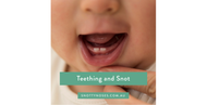 Teething and Snot - Causes, symptoms & effective relief