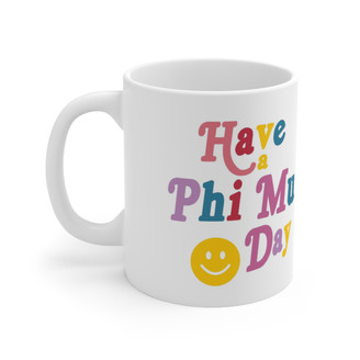 Phi Mu Have A Day Coffee Mugs