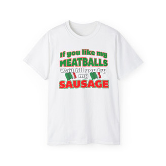 If You Like My Meatballs, You should See My Sausage Shirt