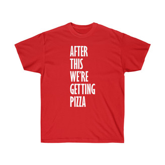 After This We're Getting Pizza T-Shirt