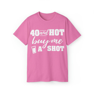  40 And Hot Buy Me A Shot Custom Venmo T-Shirt 