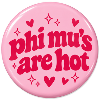Phi Mu's Are Hot Pin Buttons