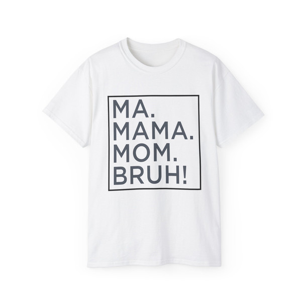 Ma Mama. Mom. Bruh Tee