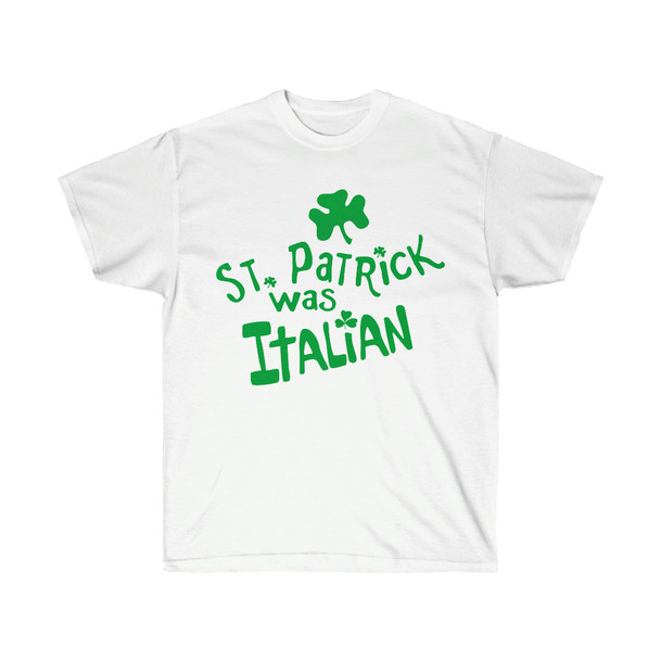 St. Patrick Was Italian - St. Patrick's Day Irish T-Shirt
