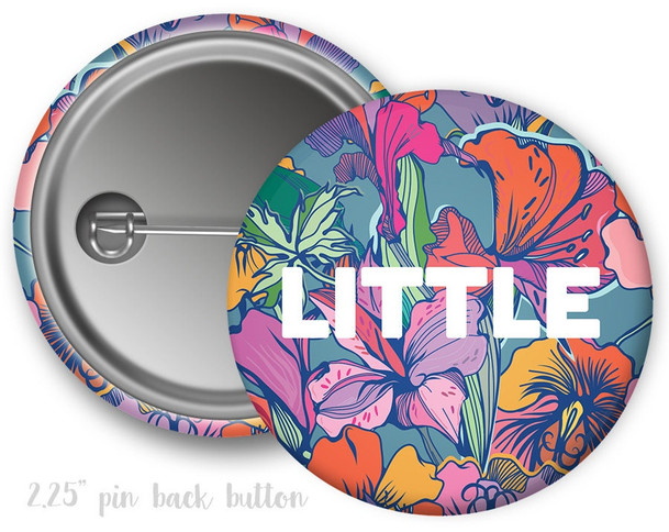 Little Sister Floral  Button Sorority  Button Choose Your Colors