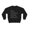 Ma Mama. Mom. Bruh! Sweatshirt