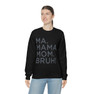 Ma Mama. Mom. Bruh! Sweatshirt