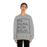 Ma Mama. Mom. Bruh! Sweatshirt