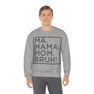 Ma Mama. Mom. Bruh! Sweatshirt