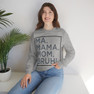 Ma Mama. Mom. Bruh! Sweatshirt