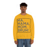 Ma Mama. Mom. Bruh! Sweatshirt